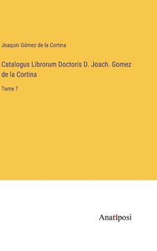portada Catalogus Librorum Doctoris D. Joach. Gomez de la Cortina: Tome 7 (en Francés)