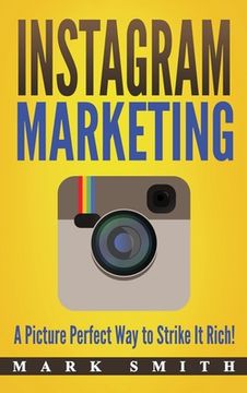 portada Instagram Marketing: A Picture Perfect Way to Strike It Rich! (en Inglés)