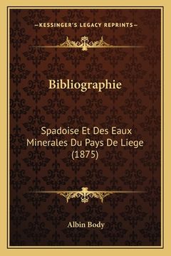 portada Bibliographie: Spadoise Et Des Eaux Minerales Du Pays De Liege (1875) (en Francés)