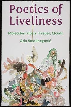 portada Poetics of Liveliness: Molecules, Fibers, Tissues, Clouds (en Inglés)