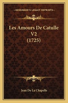portada Les Amours De Catulle V2 (1725) (en Francés)