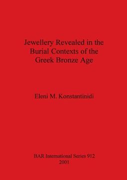 portada Jewellery Revealed in the Burial Contexts of the Greek Bronze age (912) (British Archaeological Reports International Series) (in English)