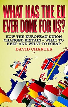 portada What Has The EU Ever Done For us?: How the European Union changed Britain - what to keep and what to scrap