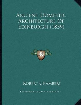 portada ancient domestic architecture of edinburgh (1859) (en Inglés)