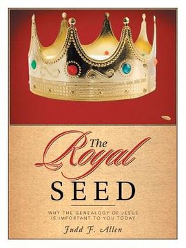 portada The Royal Seed: Why the Genealogy of Jesus Is Important to You Today (in English)