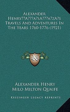 portada alexander henrya acentsacentsa a-acentsa acentss travels and adventures in the years 1760-1776 (1921) (en Inglés)