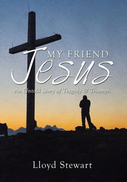 portada My Friend Jesus: An Untold Story of Tragedy & Triumph (in English)