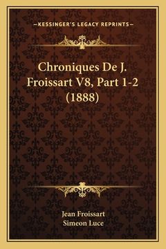 portada Chroniques De J. Froissart V8, Part 1-2 (1888) (in French)