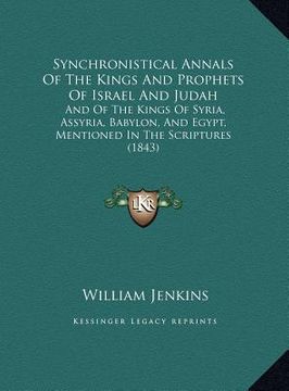 portada synchronistical annals of the kings and prophets of israel and judah: and of the kings of syria, assyria, babylon, and egypt, mentioned in the scriptu (en Inglés)