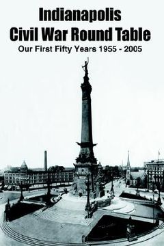portada indianapolis civil war round table: our first fifty years 1955 - 2005 (in English)