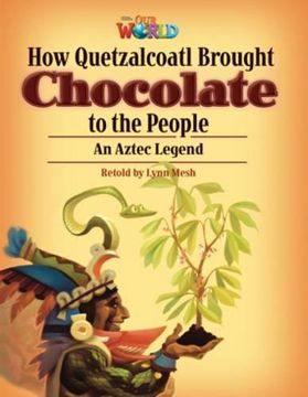 portada Our World Readers: How Quetzalcoatl Brought Chocolate to the People: American English (en Inglés)
