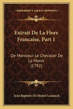 portada Extrait De La Flore Francaise, Part 1: De Monsieur Le Chevalier De La Marck (1792) (in French)