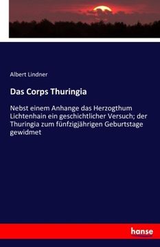 portada Das Corps Thuringia: Nebst einem Anhange das Herzogthum Lichtenhain ein geschichtlicher Versuch; der Thuringia zum fünfzigjährigen Geburtstage gewidmet (German Edition)