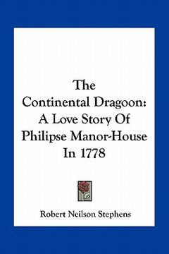 portada the continental dragoon: a love story of philipse manor-house in 1778 (en Inglés)