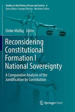 portada Reconsidering Constitutional Formation I National Sovereignty: A Comparative Analysis of the Juridification by Constitution (en Inglés)