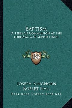 portada baptism: a term of communion at the lordacentsa -a centss supper (1816) (en Inglés)