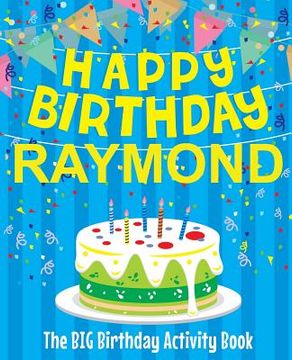 portada Happy Birthday Raymond - The Big Birthday Activity Book: Personalized Children's Activity Book (en Inglés)