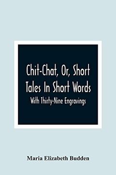 portada Chit-Chat, or, Short Tales in Short Words: With Thirty-Nine Engravings (en Inglés)
