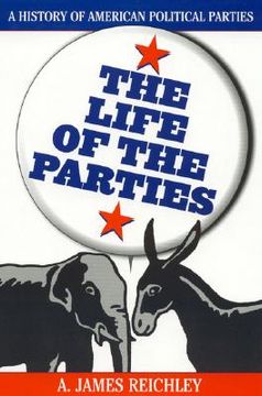 portada the life of the parties: a history of american political parties (en Inglés)