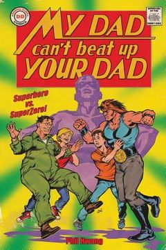 portada My Dad Can't Beat Up Your Dad: Superhero vs. Superzero (en Inglés)