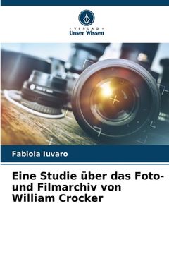 portada Eine Studie über das Foto- und Filmarchiv von William Crocker (en Alemán)
