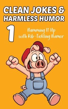portada Clean Jokes & Harmless Humor, Vol. 1: Hamming It Up with Rib-Tickling Humor (en Inglés)