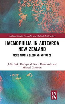 portada Haemophilia in Aotearoa new Zealand: More Than a Bleeding Nuisance (Routledge Studies in Health and Medical Anthropology) (en Inglés)