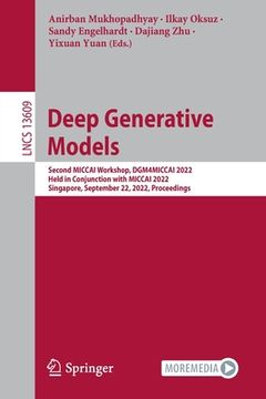 portada Deep Generative Models: Second Miccai Workshop, Dgm4miccai 2022, Held in Conjunction with Miccai 2022, Singapore, September 22, 2022, Proceedi (en Inglés)