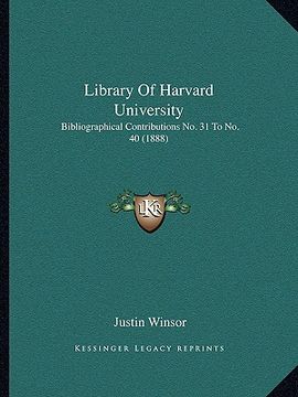 portada library of harvard university: bibliographical contributions no. 31 to no. 40 (1888) (in English)