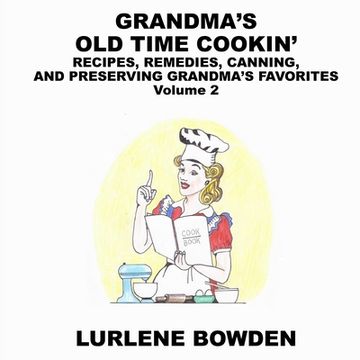 portada Grandma's Old Time Cookin': RECIPES, REMEDIES, CANNING, AND PRESERVING GRANDMA'S FAVORITES Volume 2: RECIPES, REMEDIES, CANNING, AND PRESERVING GR (en Inglés)