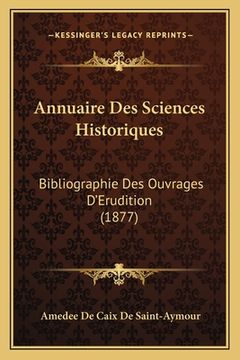 portada Annuaire Des Sciences Historiques: Bibliographie Des Ouvrages D'Erudition (1877) (in French)