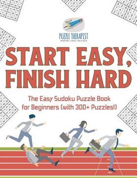 portada Start Easy, Finish Hard The Easy Sudoku Puzzle Book for Beginners (with 300+ Puzzles!) (in English)