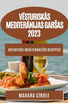 portada Vēsturiskās Mediterānijas garsas 2023: Autentiski mediterāniesu receptes (in Letonia)