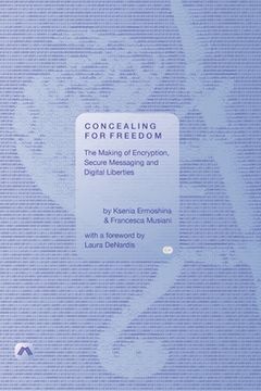 portada Concealing for Freedom: The Making of Encryption, Secure Messaging and Digital Liberties (en Inglés)