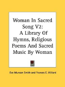 portada woman in sacred song v2: a library of hymns, religious poems and sacred music by woman (en Inglés)