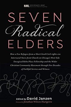 portada Seven Radical Elders: How Refugees From a Civil-Rights-Era Storefront Church Energized the Christian Community Movement, an Oral History (New Monastic Library: Resources for Radical Discipleship) (en Inglés)
