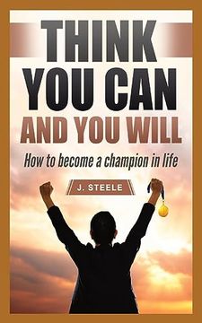 portada Think you can and you Will: How to Become a Champion in Life (en Inglés)