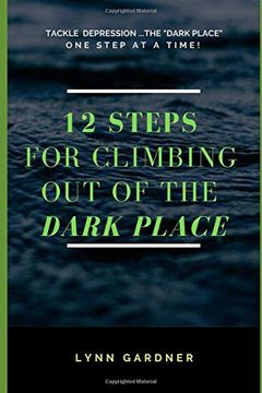 portada 12 Steps for Climbing out of the Dark Place: Overcoming Depression one Step at a Time. (en Inglés)