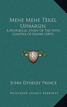 portada mene mene tekel upharsin: a historical study of the fifth chapter of daniel (1893) (en Inglés)