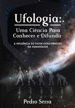 portada Ufologia: UMA CIÊNCIA PARA CONHECER E DIFUNDIR: A Influência do Fator Extraterrestre na Humanidade