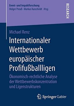 portada Internationaler Wettbewerb Europäischer Profifußballligen: Ökonomisch-Rechtliche Analyse der Wettbewerbskonzentration und Ligenstrukturen (Event- und Impaktforschung) (in German)