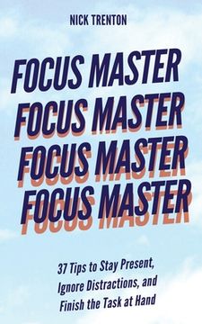 portada Focus Master: 37 Tips to Stay Present, Ignore Distractions, and Finish the Task at Hand (in English)