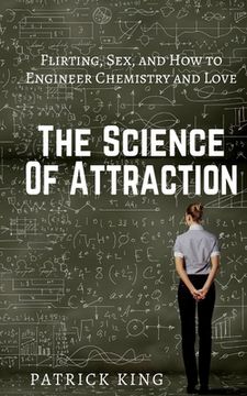 portada The Science of Attraction: Flirting, Sex, and How to Engineer Chemistry and Love (in English)