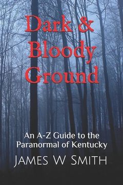 portada Dark and Bloody Ground: A Guide to the Paranormal of Kentucky (en Inglés)