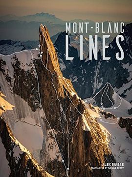portada Mont Blanc Lines: Stories and Photos Celebrating the Finest Climbing and Skiing Lines of the Mont Blanc Massif (en Inglés)