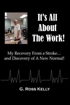 portada It's All About The Work: My Recovery From A Stroke and Discovery of A New Normal (en Inglés)