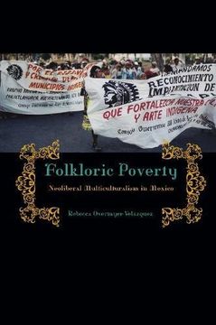 portada Folkloric Poverty: Neoliberal Multiculturalism in Mexico