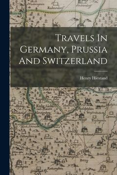 portada Travels In Germany, Prussia And Switzerland (in English)