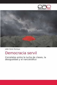 portada Democracia Servil: Correlatos Entre la Lucha de Clases, la Desigualdad y el Narcotráfico (in Spanish)
