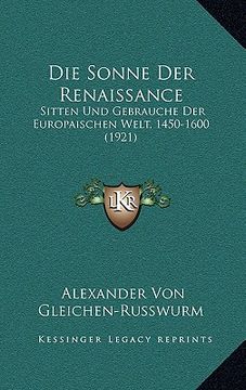 portada Die Sonne Der Renaissance: Sitten Und Gebrauche Der Europaischen Welt, 1450-1600 (1921) (in German)
